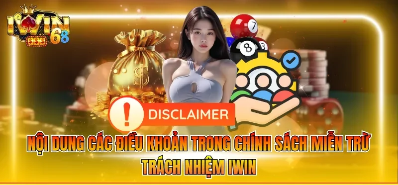 Miễn Trừ Trách Nhiệm IWIN 2 Nội dung các điều khoản trong chính sách miễn trừ trách nhiệm IWIN
