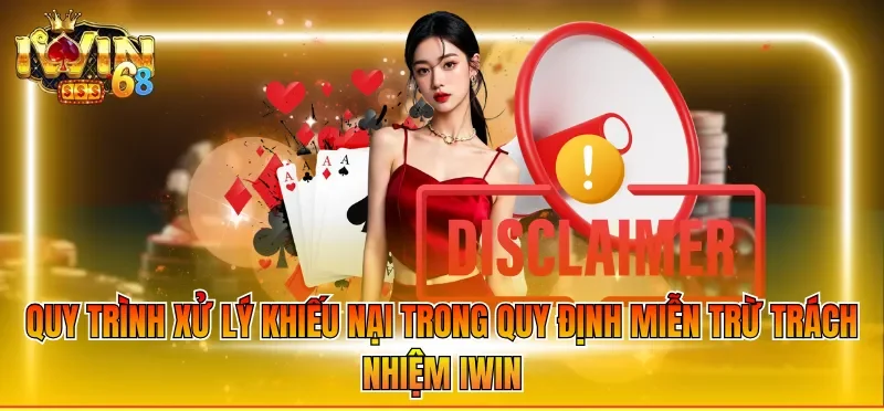 Miễn Trừ Trách Nhiệm IWIN 4 Quy trình xử lý khiếu nại trong quy định miễn trừ trách nhiệm IWIN